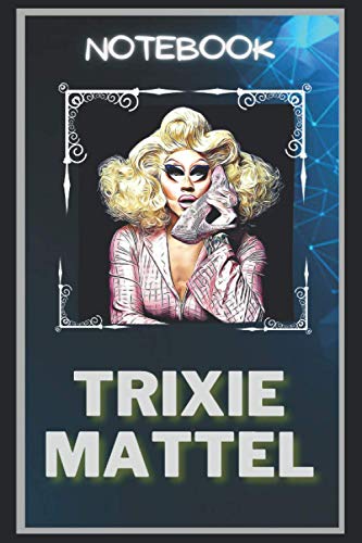 Trixie Mattel Notebook: A Multipurpose and High Quality Notebook That Can Be used as a Journal. (115+ Pages, 6 x 9, Lined)