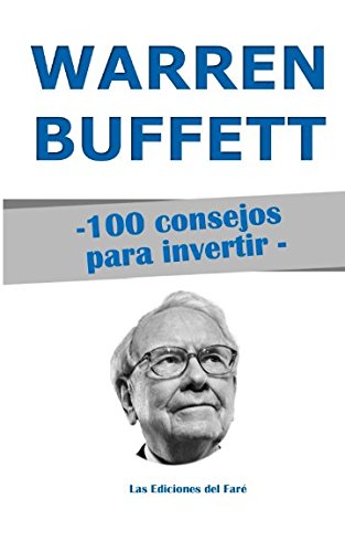 Warren Buffett : 100 consejos para invertir: y enriquecerse