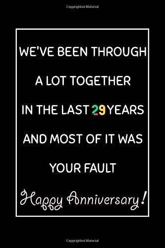 We've been through a lot toghether,in the last past 29 years. And Most of it was your fault. Happy Anniversary Journal/Notebook 29th Anniversary Gift, ... alternative to cards: Lined Notebook / J