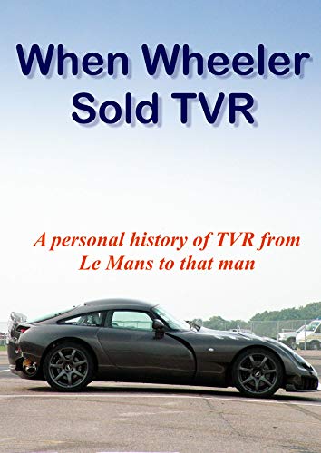 When Wheeler Sold TVR: From Le Mans to that man (English Edition)