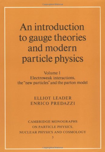 An Introduction to Gauge Theories and Modern Particle Physics: Volume 1, Electroweak Interactions, the 'New Particles' and the Parton Model Paperback: ... Physics and Cosmology, Series Number 3)
