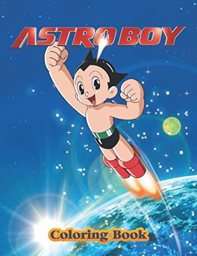 Astro Boy Coloring Book: Great Gifts For Kids Who Love Astro Boy. A Lot Of Incredible Illustrations Of Astro Boy For Kids To Relax And Relieve Stress. Astro Boy Colouring Book