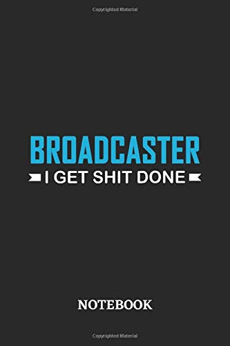 Broadcaster I Get Shit Done Notebook: 6x9 inches - 110 blank numbered pages • Perfect Office Job Utility • Gift, Present Idea