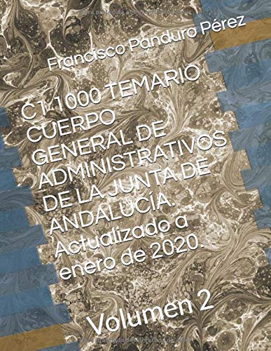 C1 1000 TEMARIO CUERPO GENERAL DE ADMINISTRATIVOS DE LA JUNTA DE ANDALUCÍA. Actualizado a enero de 2020.: Volumen 2