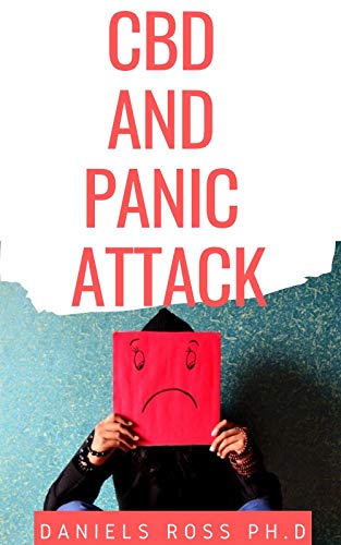 CBD AND PANIC ATTACK: The Ultimate Way to Stop Anxiety, Depression and Panic Attacks : CBD Oil for Pain and and Anxiety Relief (English Edition)