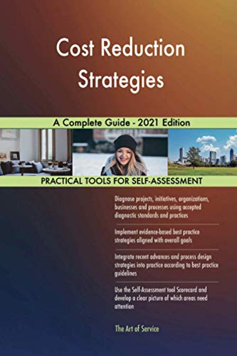 Cost Reduction Strategies A Complete Guide - 2021 Edition
