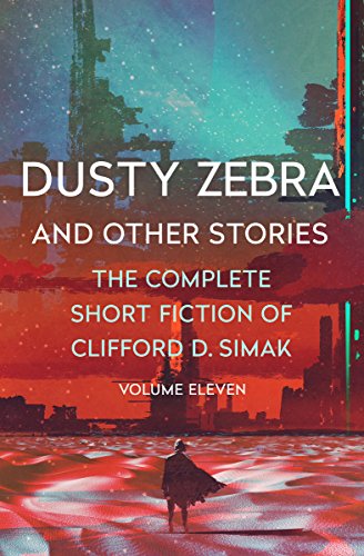 Dusty Zebra: And Other Stories (The Complete Short Fiction of Clifford D. Simak Book 11) (English Edition)