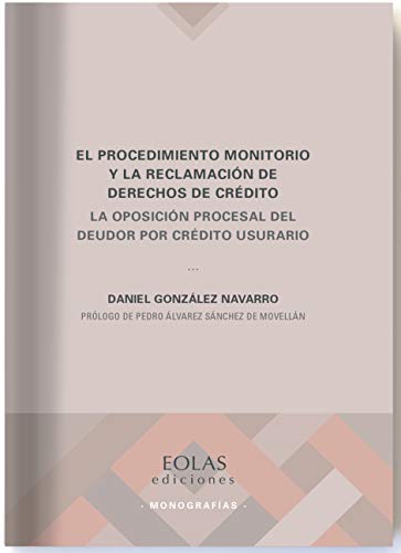 El procedimiento monitorio y la reclamación de derechos de crédito: La oposición procesal del deudor por crédito usurario: 10 (Monografías)