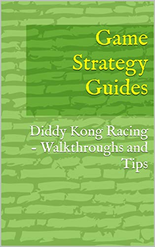 Game Strategy Guides: Diddy Kong Racing - Walkthroughs and Tips (English Edition)