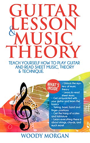 Guitar Lessons & Music Theory : Teach Yourself How to Play Guitar and Read Sheet Music, Theory & Technique. (English Edition)