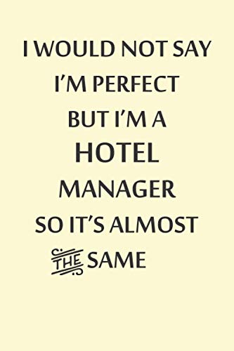 I Would Not Say I'M Perfect But I'M A Hotel Manager So It's Almost The Same: Blank Lined Journal Notebook Appreciation Gift For Hotel Managers | 6x9, 115 Pages, No Bleed