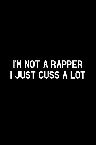 I'm Not A Rapper I Just Cuss A Lot: 105 Undated Pages : Humor: Paperback Journal