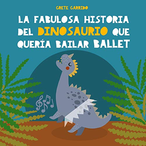 La fabulosa historia del dinosaurio que quería bailar ballet: Libro infantil para potenciar la seguridad en sí mismos, la perseverancia y el optimismo. Libro de dinosaurios para niños