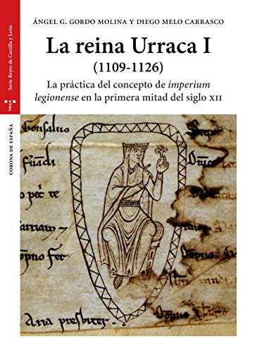 La reina Urraca I (1109-1126). La práctica del concepto de «imperium legionense» en la primera mitad del siglo XII (Estudios Históricos La Olmeda)