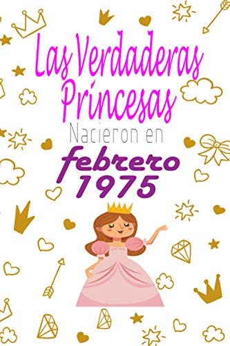 Las Verdaderas Princesas Nacieron en 1975 febrero: 46 años de regalo de cumpleaños para mujer, cuaderno forrado, regalo de cumpleaños,regalo de cumpleaños para niñas, tía, novia