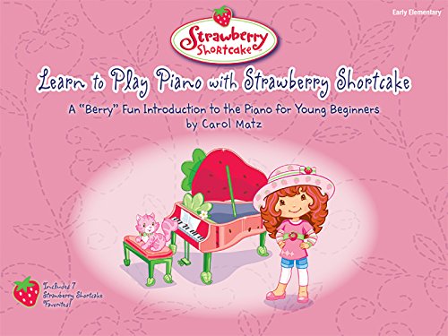 Learn to Play Piano with Strawberry Shortcake: A Berry Fun Introduction to the Piano for Young Beginners