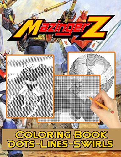 Mazinger Z Dots Lines Swirls Coloring Book: Mazinger Z Creative Adults Dots-Lines-Swirls Activity Books (A Perfect Gift)