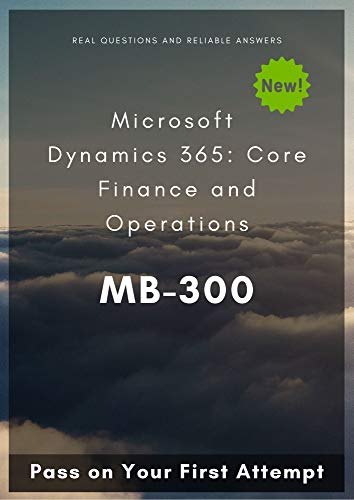 Microsoft Dynamics 365: Core Finance and Operations MB-300: Pass on Your First Attempt (English Edition)