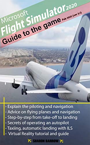 Microsoft Flight Simulator 2020 Game Guide: Feb 2021 (ver2.1) (English Edition)
