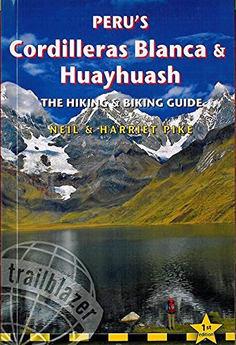 Peru's Cordilleras Blanca & Huayhuash. Trailblazer. [Idioma Inglés]: Practical Guide with 50 Detailed Route Maps & Descriptions Covering 20 Hiking Trails & 30 Days of Paved & Dirt Road Cycle Touring