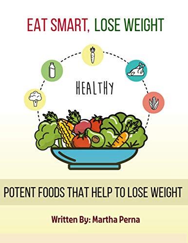 POTENT FOODS THAT HELP TO LOSE WEIGHT: EAT SMART, LOSE WEIGHT (English Edition)