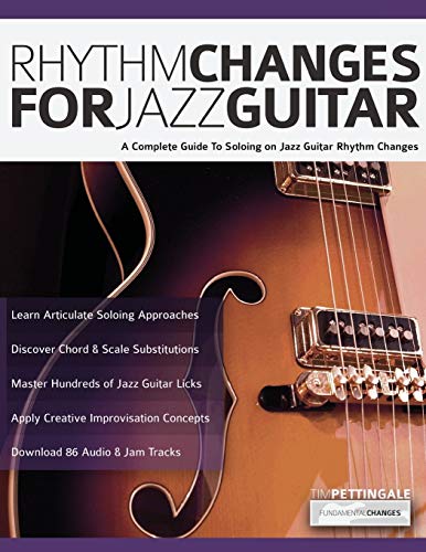 Rhythm Changes for Jazz Guitar: A Complete Guide to Soloing on Jazz Guitar Rhythm Changes (Play Jazz Guitar)