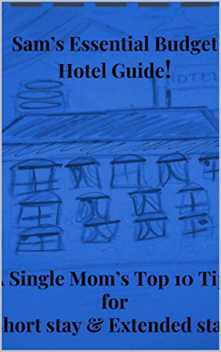 Sam's Essential Budget Hotel Guide!: A Single Mom's Top 10 Tips for Short & Extended Stay Travel. (English Edition)