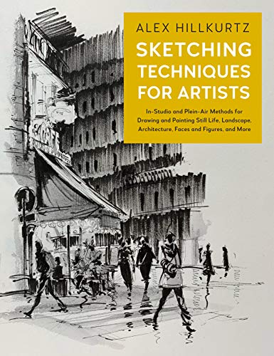 Sketching Techniques for Artists: In-Studio and Plein-Air Methods for Drawing and Painting Still Lifes, Landscapes, Architecture, Faces and Figures, and More (English Edition)