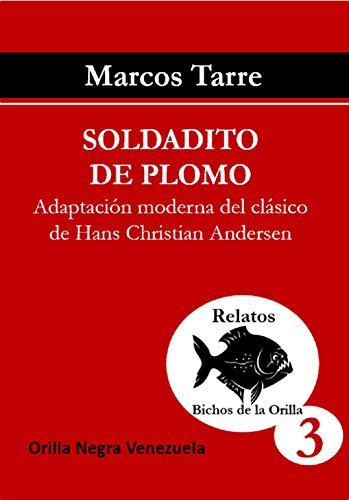 Soldadito de Plomo: Adaptación moderna del cuento clásico de Hans Christians Andersen (Colección Relatos Bichos de la Orilla nº 3)