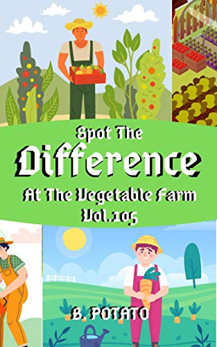spot the Difference At The Vegetable Farm Vol.105: Children's Activities Book for Kids Age 3-8, Kids,Boys and Girls (English Edition)
