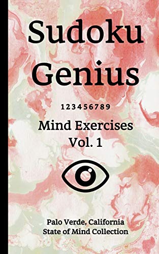 Sudoku Genius Mind Exercises Volume 1: Palo Verde, California State of Mind Collection