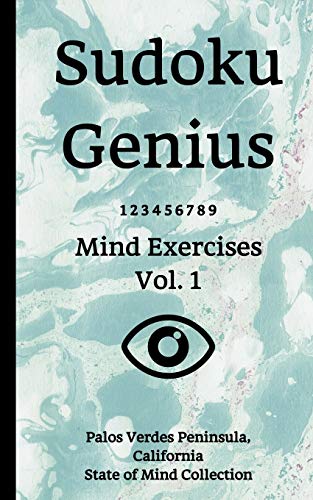 Sudoku Genius Mind Exercises Volume 1: Palos Verdes Peninsula, California State of Mind Collection
