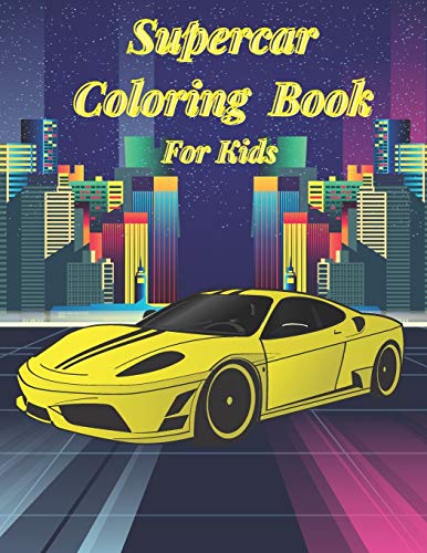 Supercar Coloring Book For Kids: Amazing Collection Of Classic Car Designs For Boys And Girls | Racing Vechicles Illustration That Your Child Will Love!