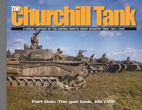 The Churchill Tank, Part 1: A Visual History of the British Army's Heavy Infantry Tank 1941-1945 (Visual History Series)