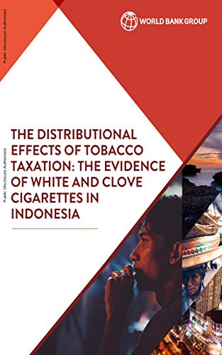 The Distributional Effects of Tobacco Taxation : The Evidence of White and Clove Cigarettes in Indonesia (English Edition)
