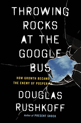 Throwing Rocks At The Google Bus: How Growth Became the Enemy of Prosperity
