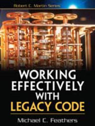 Working Effectively with Legacy Code, 1/e (Robert C. Martin Series)