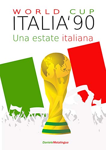 World Cup Italia '90 : Un' estate italiana (Italian Edition)