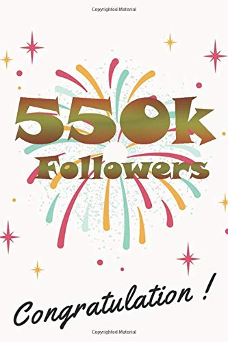 550k followers congratulation: nice journal notebook gift for influencer, blogger, vlogger and others with a good interior. Blank lined notebook, size 6x9 in, 110 pages