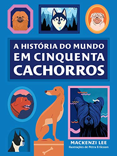 A história do mundo em cinquenta cachorros (Portuguese Edition)
