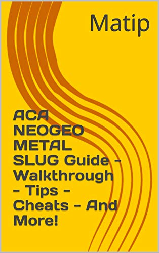ACA NEOGEO METAL SLUG Guide - Walkthrough - Tips - Cheats - And More! (English Edition)