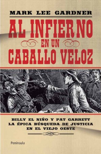 Al infierno en un caballo veloz: Billy El Niño y Pat Garret. La épica búsqueda de justicia en el viejo oeste (ATALAYA)
