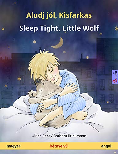 Aludj jól, Kisfarkas – Sleep Tight, Little Wolf (magyar – angol): Kétnyelvű gyermekkönyv (Sefa Picture Books in two languages) (English Edition)