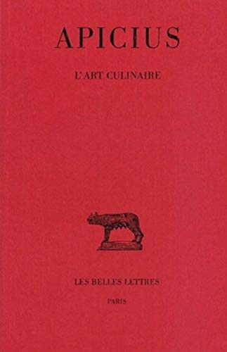 Apicius, l'Art Culinaire: 213 (Collection des Universités de France - Collection Budé. Série latine)