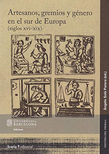 Artesanos, Gremios Y Genero En El Sur De Europa ( Siglos XVI-XIX)
