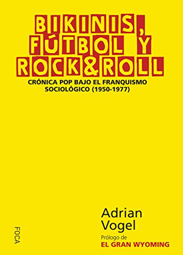 BIKINIS, FÚTBOL Y ROCK & ROLL. Crónica pop bajo el franquismo sociológico (1950-1977) (Investigación nº 151)
