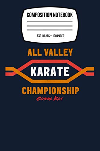 Composition Notebook: Cobra Kai All Valley Karate Championship Graphic 120 Wide Lined Pages - 6" x 9" - College Ruled Journal Book, Planner, Diary for Women, Men, Teens, and Children
