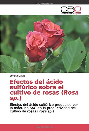 Efectos del ácido sulfúrico sobre el cultivo de rosas (Rosa sp.): Efectos del ácido sulfúrico producido por la máquina SAG en la productividad del cultivo de rosas (Rosa sp.)