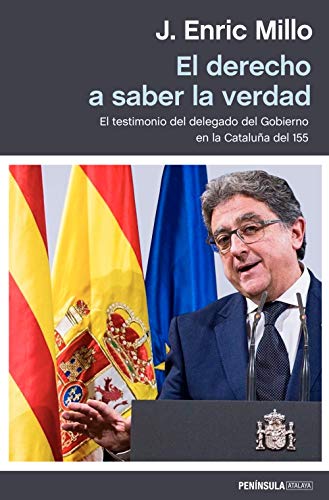 El derecho a saber la verdad: El testimonio del delegado del Gobierno en la Cataluña del 155