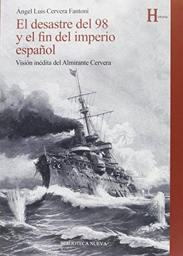 El desastre del 98 y el fin del imperio español: Visión inédita del Almirante Cervera (HISTORIA)